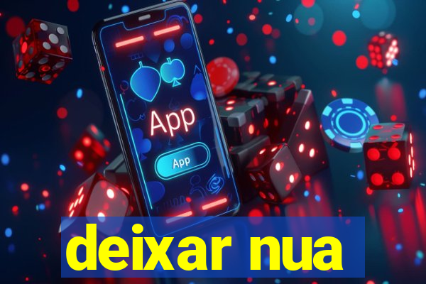 deixar nua